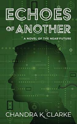 Echoes of Another: A Novel of the Near Future By Chandra Clarke - New Copy - ...