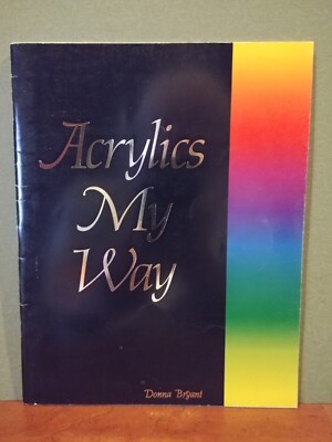 ACRYLICS MY WAY BY DONNA BRYANT 1986 STEP BY STEP FRUITS, FLOWERS PAINT BOOK