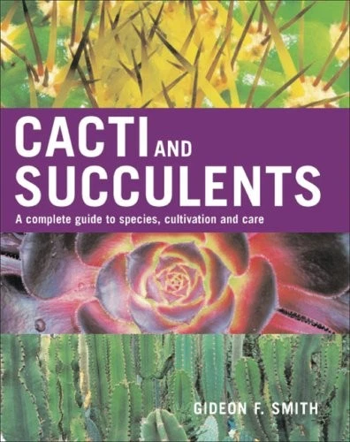 Cacti and Succulents: A Complete Guide to Species,... - Smith, Gideon