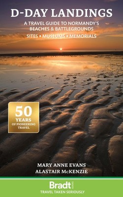 D-Day Landings: A Travel Guide to Normandy's Beaches and Battlegrounds Sites, Mu