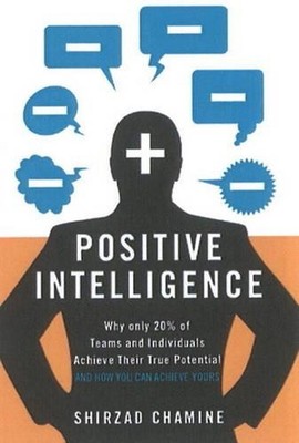Positive Intelligence: Positive Intelligence: Why Only 20% of Teams and Individu