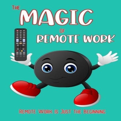 The Magic of Remote Work Remote Work is Just the Beginning Joshua