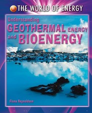 Understanding Geothermal Energy and Bioenergy (The World of Energy)