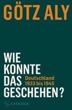 Götz Aly Aly, Götz/Wie konnte das geschehen...