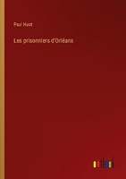 Les Prisonniers D'orléAns Paul Huot