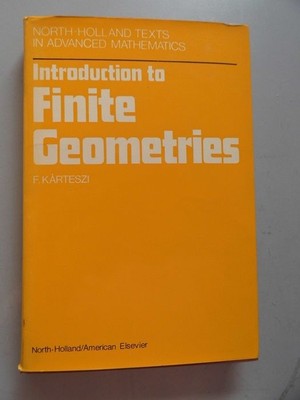 Introduction to Finite Geometries .. and Texts in Advanced Mathematics Karteszi: