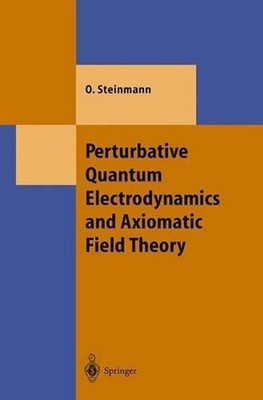 Perturbative Quantum Electrodynamics and Axiomatic Field Theory by Othmar Steinm