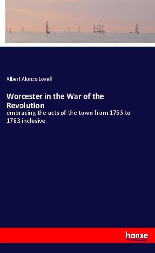 Thumbnail - Worcester In The War Of The Revolution | Albert Alonzo Lovell |