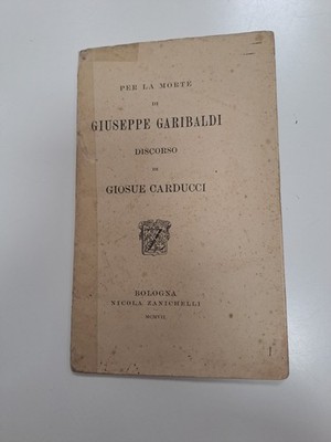 Zum Tod von Giuseppe Garibaldi. Rede von Giosue Carducci, Zanichelli 1907