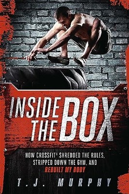 Inside the Box: How CrossFit (R) Shredded the Rules, Stripped Do