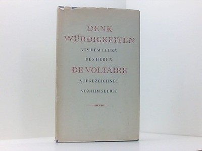 Denkwürdigkeiten aus dem Leben des Herrn de Voltaire, aufgezeichnet von ihm selb