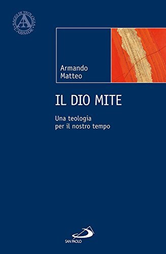 9788892210660 Il Dio mite. Una teologia per il nostro tempo - Armando Matteo