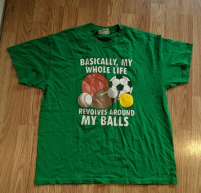 Men's T-Shirt ''Basically, my whole life revolves around my balls'' Size LG (Worn)