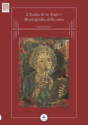 Angelo Di Lieto L'Italia di re Italo e storiografia della seta (Hardback)