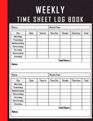 WEEKLY TIME SHEET LOG BOOK: Work Hours Logbook, Employee Time Sheet Log Book, Wo