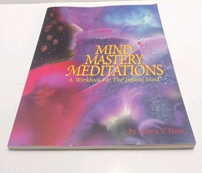 Mind Mastery Meditations: A Workbook for the ''Infinite Mind'' by Valerie V. Hunt
