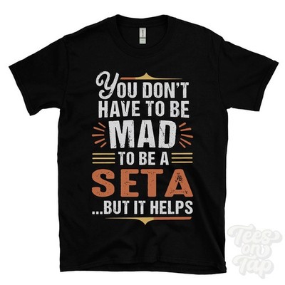 YOU DON'T HAVE TO BE MAD TO BE A SETA T-SHIRT Nachname Familienname lustig Geschenk