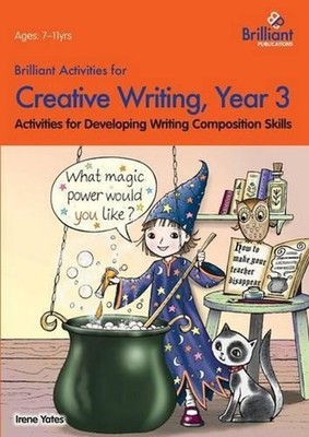 Brilliant Activities for Creative Writing, Year 3: Activities for Developing Wri