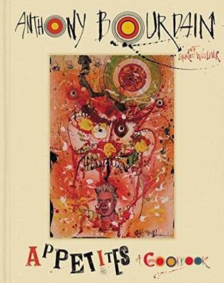 Appetites: A Cookbook - Hardcover, by Bourdain Anthony; Woolever - Very Good