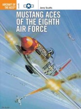 Mustang Aces of the Eighth Air Force by Jerry Scutts: Used