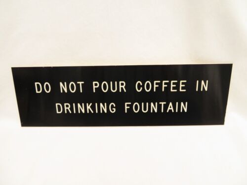 Sign - 'DO NOT POUR COFFEE IN DRINKING FOUNTAIN' 10" x 3" Black & White USED pvc - Zdjęcie 1 z 14
