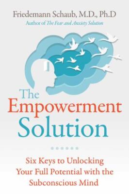 The Empowerment Solution: Six Keys to Unlocking Your Full Potential with the Su