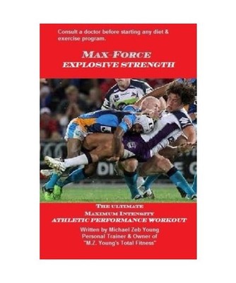 Max-Force Explosive Strength: The Ultimate Athletic Performance Weight Training 