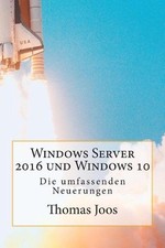 Windows Server 2016 und Windows 10 - Die umfassenden Neuerungen: Neuerungen im 