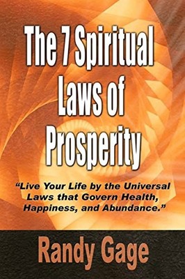 The 7 Spiritual Laws of Prosperity by Gage, Randy