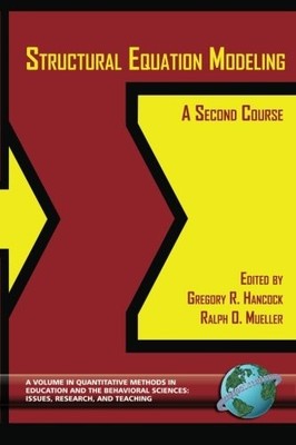 STRUCTURAL EQUATION MODELING: A SECOND COURSE By Gregory R. Hancock & Ralph O.
