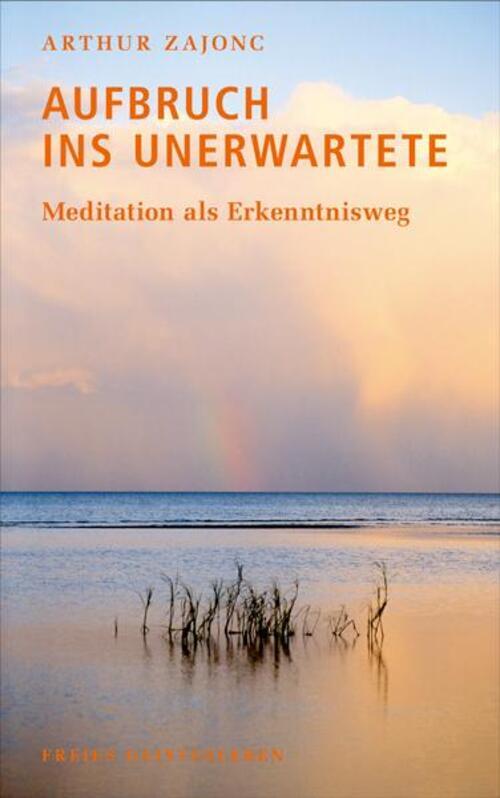 Aufbruch Ins Unerwartete | Meditation Als Erkenntnisweg. | Arthur