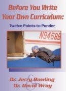 BEFORE YOU WRITE YOUR OWN CURRICULUM: TWELVE POINTS TO By David Wray And Jerry