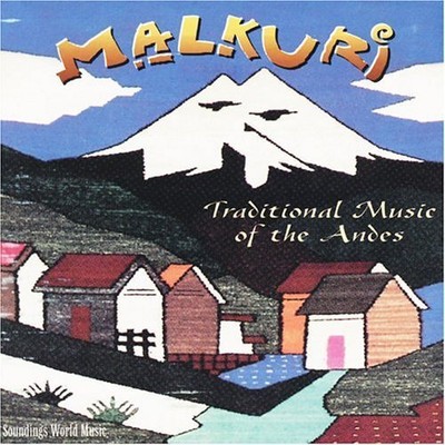 MALKURI - TRADITIONAL MUSIC OF THE ANDES NEW CD