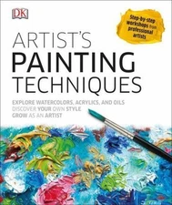 Artist's Painting Techniques: Explore Watercolors, Acrylics, and Oils; Discover