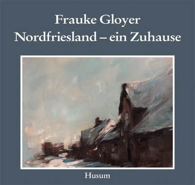 Frauke Gloyer. Nordfriesland - ein Zuhause Astrid Fick, Frauke, Astrid Frauke Gl