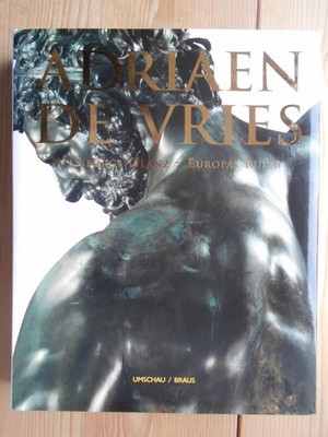 Adriaen de Vries : 1556 - 1626 ; Augsburgs Glanz - Europas Ruhm. Stadt Augsburg.