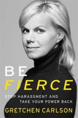 Be Fierce: Stop Harassment and Take Your Power Back by Carlson, Gretchen