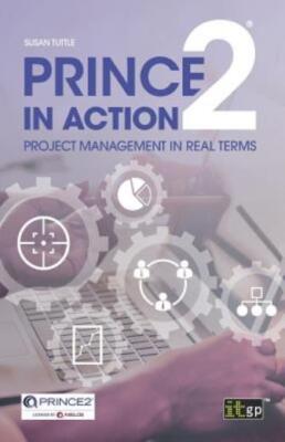 Prince2 In Action: Project Management In Real Terms