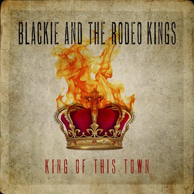 Blackie & the Rodeo Kings King of This Town (CD)