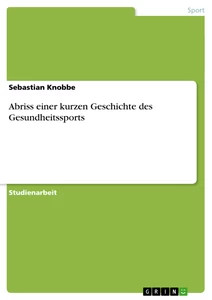 Abriss einer kurzen Geschichte des Gesundheitssports (Buch)
