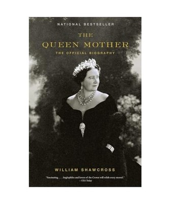 The Queen Mother: The Official Biography: The Official Biography, Shawcross, Wil