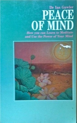 Peace of Mind: How You Can Learn to Meditate and Use the Power ,