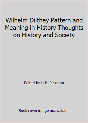 Wilhelm Dilthey Pattern and Meaning in History Thoughts on History and Society