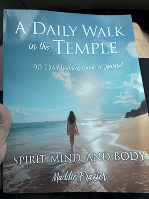 A Daily Walk in the Temple: 90 Day Wellness Guide & Journal by Maddie Frazier Pa