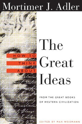 How to Think About the Great Ideas: From the Great Books of Western Civiliza...