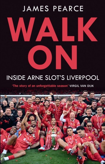 Walk On Inside Arne Slot's Liverpool by James Pearce (Hardback Book)