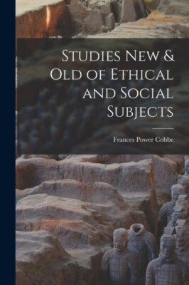 Cobbe - Studies New  Old of Ethical and Social Subjects microform - - X555z