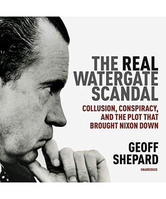 The Real Watergate Scandal: Collusion, Conspiracy, and the Plot That Brought Nix