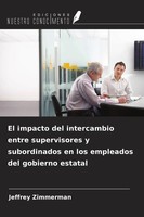 El Impacto Del Intercambio Entre Supervisores Y Subordinados En Los Empleados...
