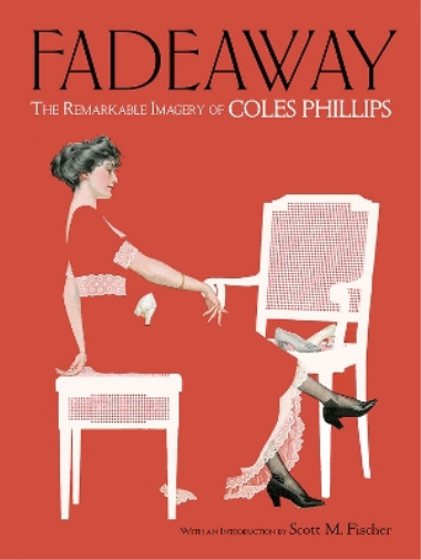 Coles Phillips Fadeaway: The Remarkable Imagery of Coles Phillips (Tascabile)